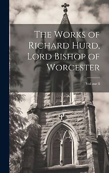 The Works of Richard Hurd, Lord Bishop of Worcester; Volume 8