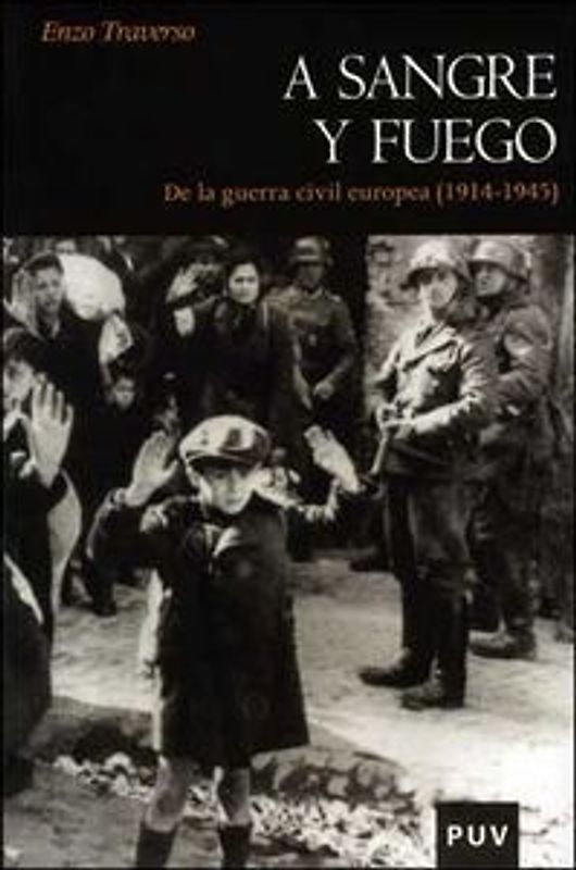 A sangre y fuego : de la Guerra Civil europea (1914-1945)