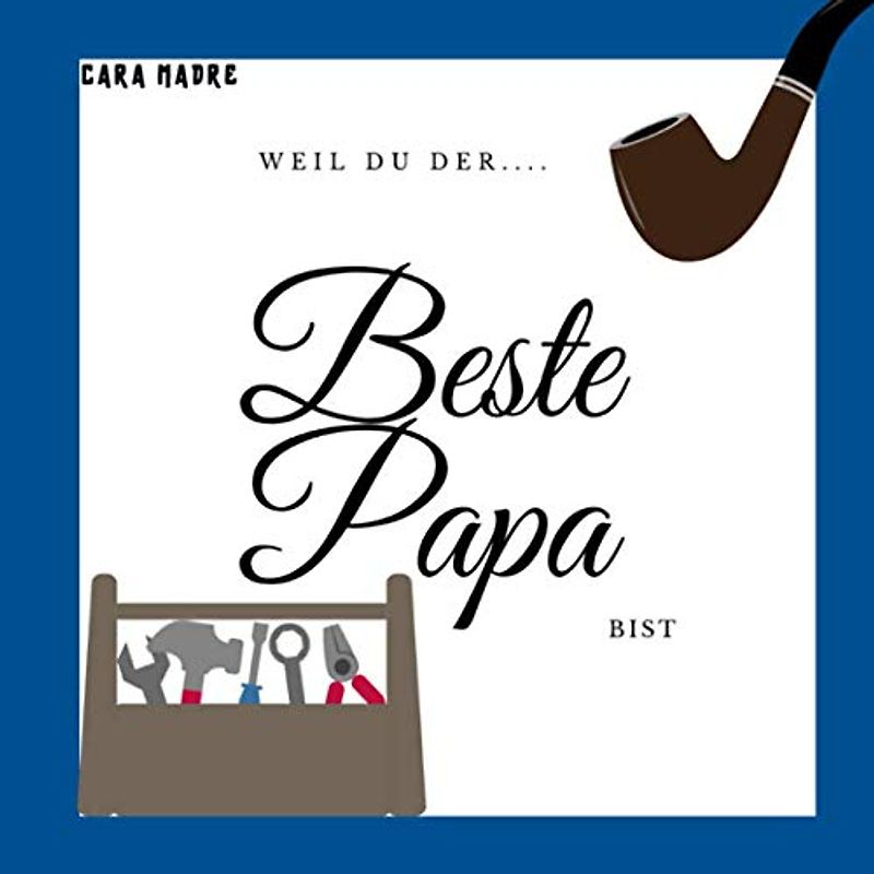 Weil Du der beste Papa bist: Ein Erinnerungsbuch für den besten Papa der Welt | Individuelles Vatertagsgeschenk und personalisiertes Geburtstagsgeschenk für Väter