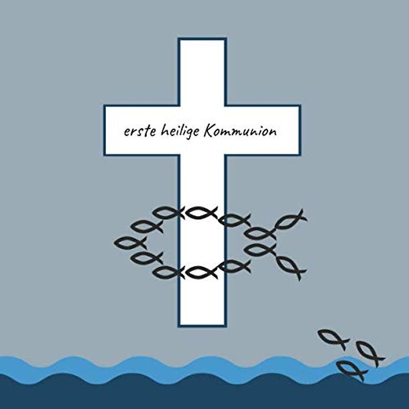 Erste heilige Kommunion: Gästebuch / Erinnerungsbuch zum Eintragen von Glückwünschen an das Kommunionskind | 21 x 21 cm | Fische - Kreuz - blau