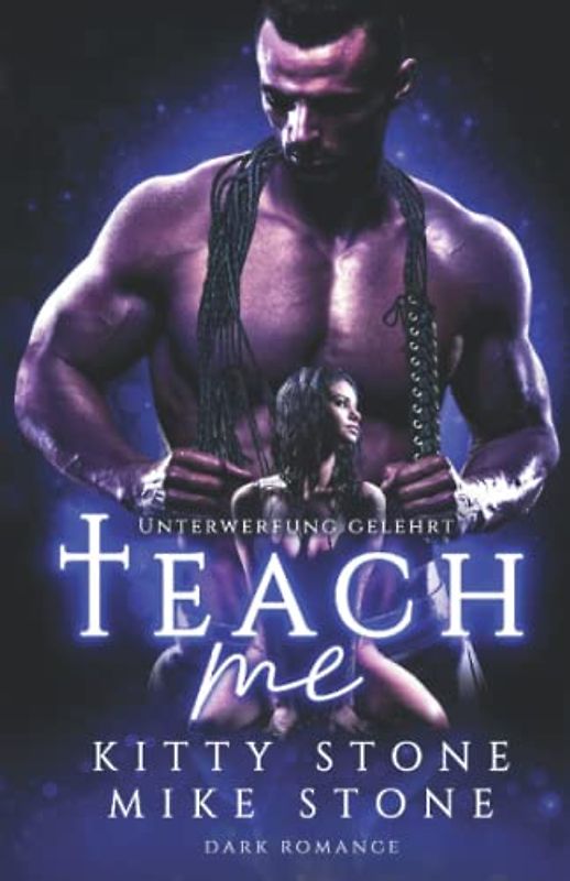 Teach me - Unterwerfung gelehrt: Dark Romance