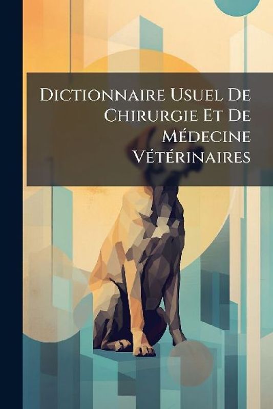 Dictionnaire Usuel De Chirurgie Et De MÃ(c)decine VÃ(c)tÃ(c)rinaires