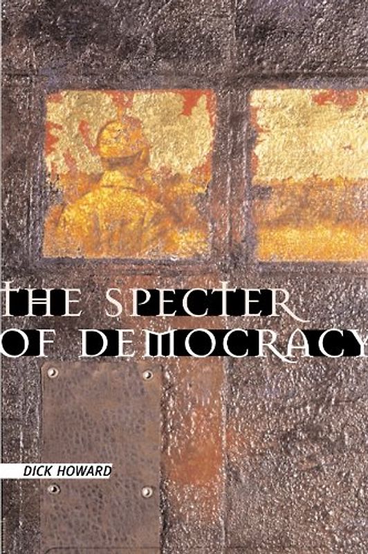 The Specter of Democracy: What Marx and Marxists Haven't Understood and Why - Howard, Dick
