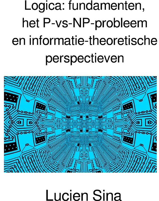 Logica: fundamenten, het P-vs-NP-probleem en informatie-theoretische perspectieven