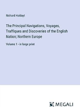The Principal Navigations, Voyages, Traffiques and Discoveries of the English Nation; Northern Europe