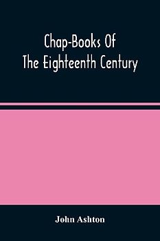 Chap-Books Of The Eighteenth Century