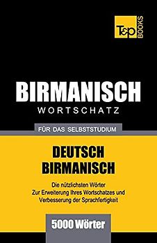 Wortschatz Deutsch-Birmanisch für das Selbststudium - 5000 Wörter (German Collection, Band 44)