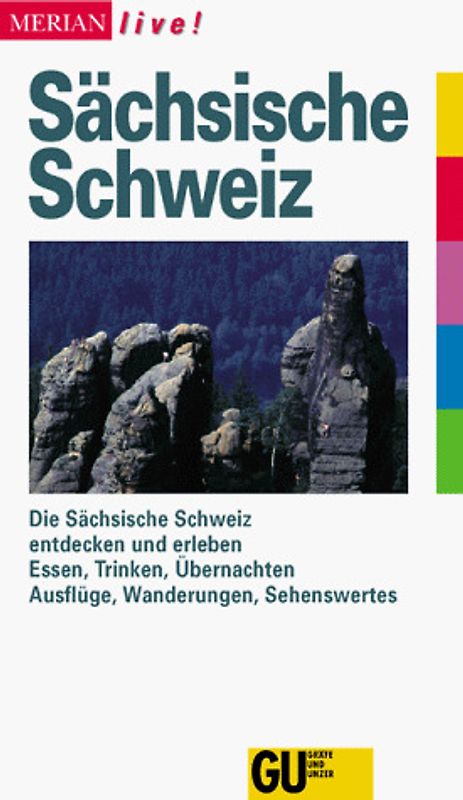 Sächsische Schweiz. Die Sächsische Schweiz entdecken und erleben. Essen, Trinken, Übernachten. Ausflüge, Wanderungen, Sehenswertes