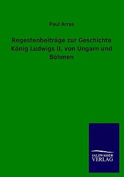 Regestenbeiträge zur Geschichte König Ludwigs II. von Ungarn und Böhmen