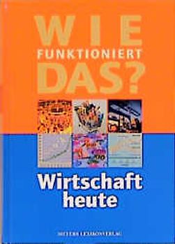 Wie funktioniert das? Wirtschaft heute