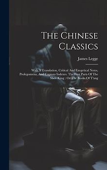 The Chinese Classics: With A Translation, Critical And Exegetical Notes, Prolegomena, And Copious Indexes. The First Parts Of The Shev-king: