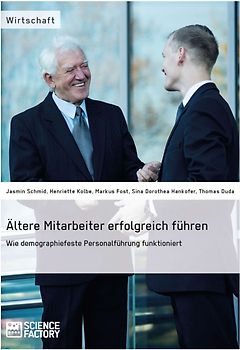 Ältere Mitarbeiter erfolgreich führen. Wie demopraphiefeste Personalführung funktioniert