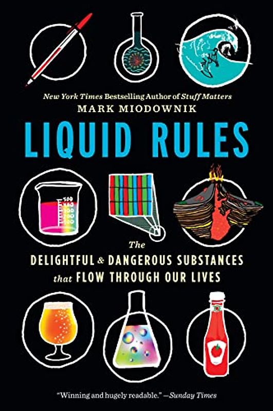 Liquid Rules: The Delightful & Dangerous Substances that Flow Through Our Lives: The Delightful and Dangerous Substances That Flow Through Our Lives