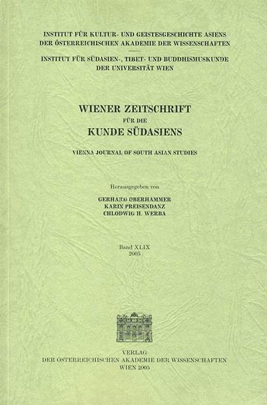 Wiener Zeitschrift für die Kunde Südasiens und Archiv für Indische Philosophie, Band 49 (2005) ‒ Vienna Journal of South Asian Studies, Vol. 49 (2005)