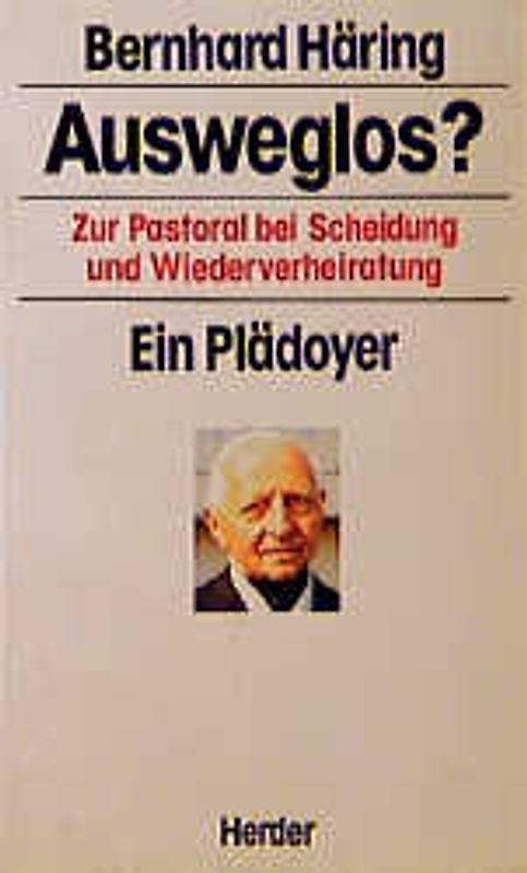 Ausweglos?. Zur Pastoral bei Scheidung und Wiederverheiratung. Ein Plädoyer