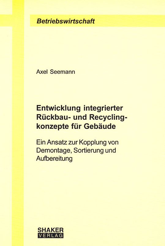 Entwicklung integrierter Rückbau- und Recyclingkonzepte für Gebäude