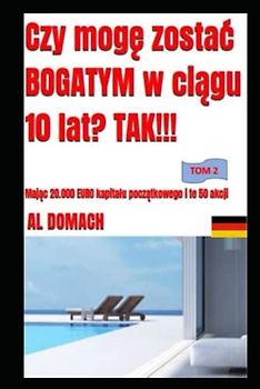 Czy mogę zostać BOGATYM w ciągu 10 lat? TAK!!!: Mając 20.000 EURO kapitału początkowego i te 50 akcji (Can I become rich?)