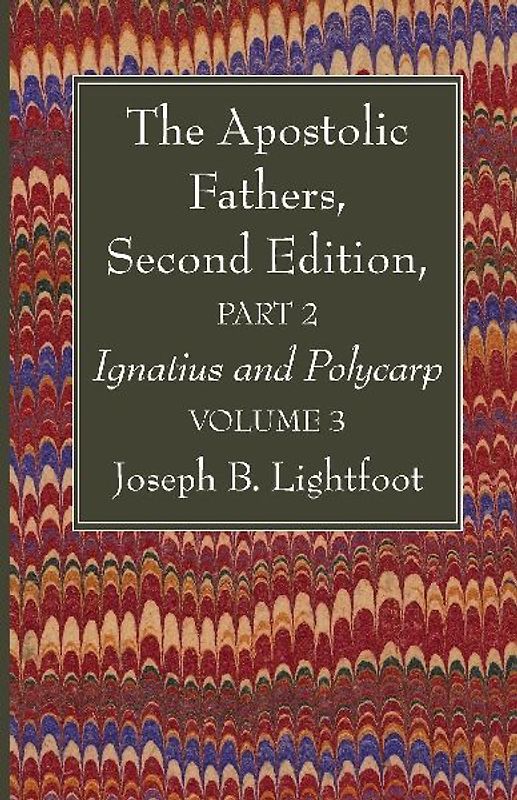 The Apostolic Fathers, Second Edition, Part 2, Volume 3