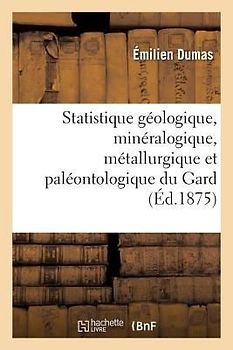 Statistique Géologique, Minéralogique, Métallurgique Et Paléontologique Du Gard Partie 3