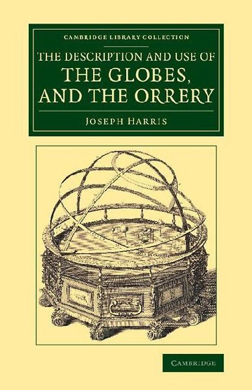 The Description and Use of the Globes, and the             Orrery