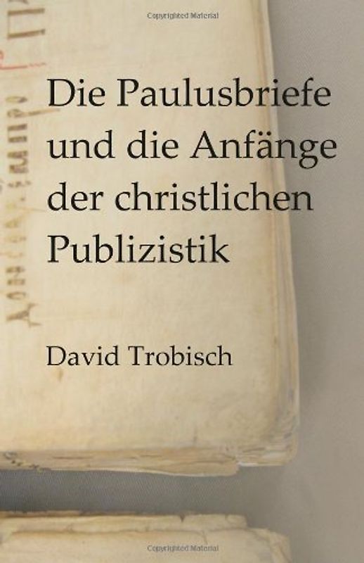 Die Paulusbriefe und die Anfänge der christlichen Publizistik - Trobisch, David