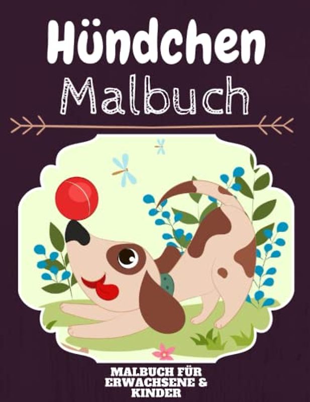 Hündchen Malbuch: HOHE QUALITÄT: Lustiges Hündchen Malbuch für Kinder Und Erwachsene: Süßes Hündchen-Malbuch für Kinder und Kleinkinder-Spaß Designs für Jungen und Mädchen (Vorschule)