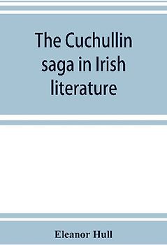 The Cuchullin saga in Irish literature