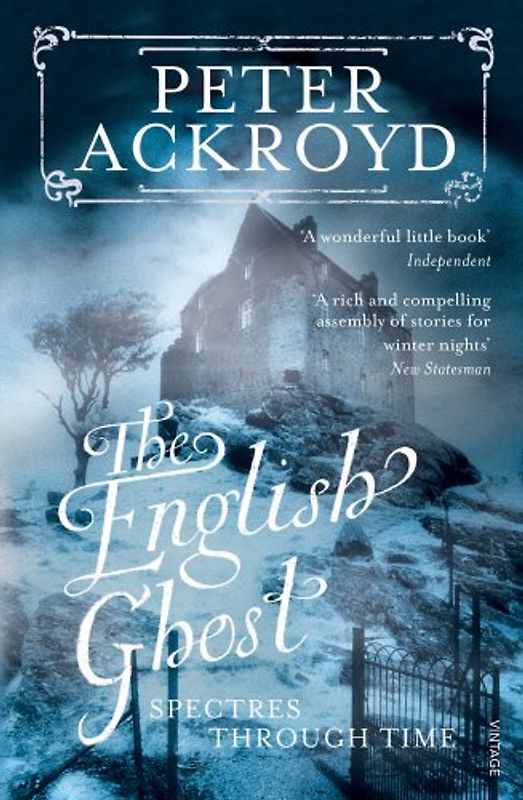 The English Ghost: Spectres Through Time - Peter Ackroyd
