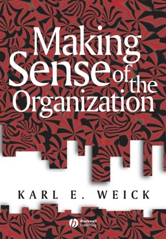 Making Sense of the Organization - Karl E. Weick