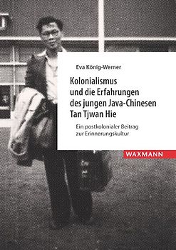 Kolonialismus und die Erfahrungen des jungen Java-Chinesen Tan Tjwan Hie
