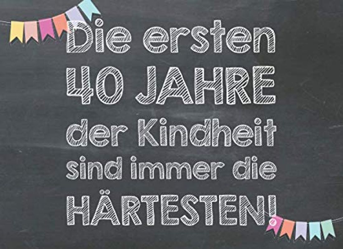 Die ersten 40 Jahre der Kindheit sind immer die härtesten: Gutscheinbuch als lustiges Geschenk zum 40. Geburtstag – 20 Blanko-Gutscheine zum selbst ausfüllen als Gutscheinheft für Männer und Frauen