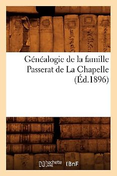 Généalogie de la Famille Passerat de la Chapelle, (Éd.1896)
