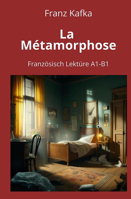 La Métamorphose: Französisch Lektüre A1 – B1