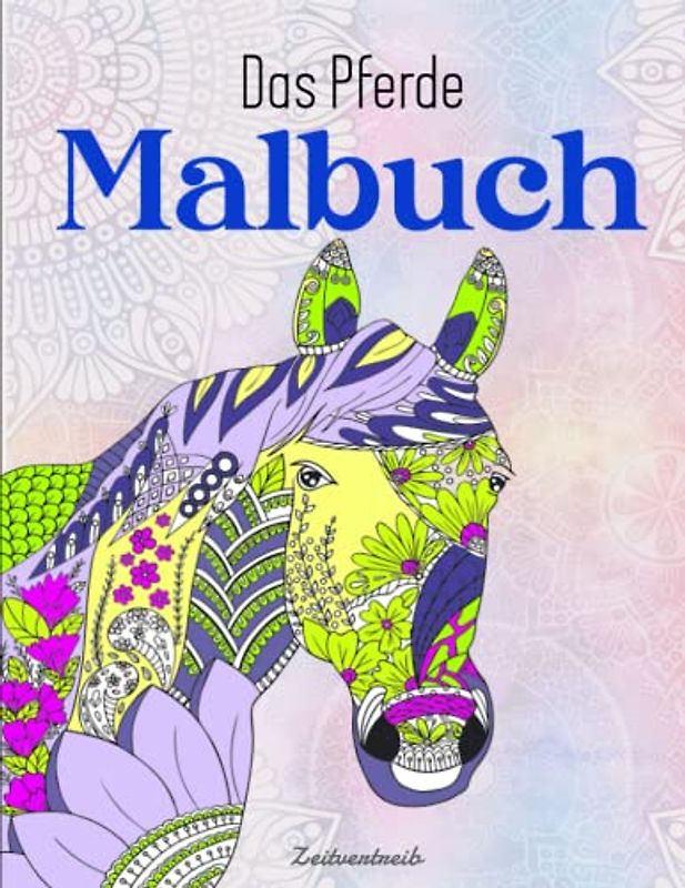 Das Pferde Malbuch - Zeitvertreib: 50 Mandalas für Kinder ab 8 Jahren bestehend aus Feen- und Tiermotiven | Deine Gefühle Kontrollieren Möchtest