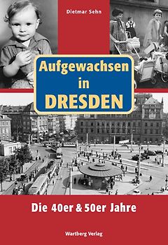 Aufgewachsen in Dresden. Die 40er und 50er Jahre