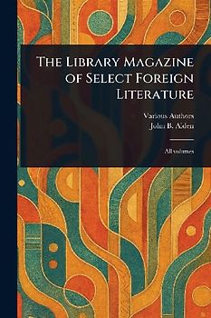 The Library Magazine of Select Foreign Literature