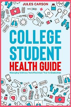College Student Health Guide - Managing Wellness from Freshman Year to Graduation