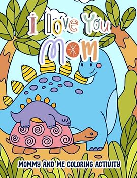I Love You Mom: Mommy and Me Coloring Activity