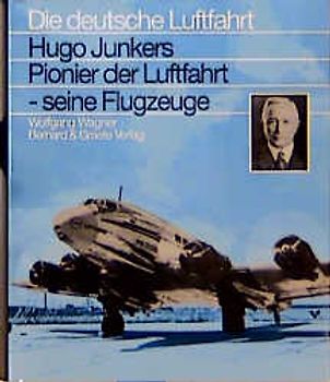 Hugo Junker - Pionier der Luftfahrt - seine Flugzeuge