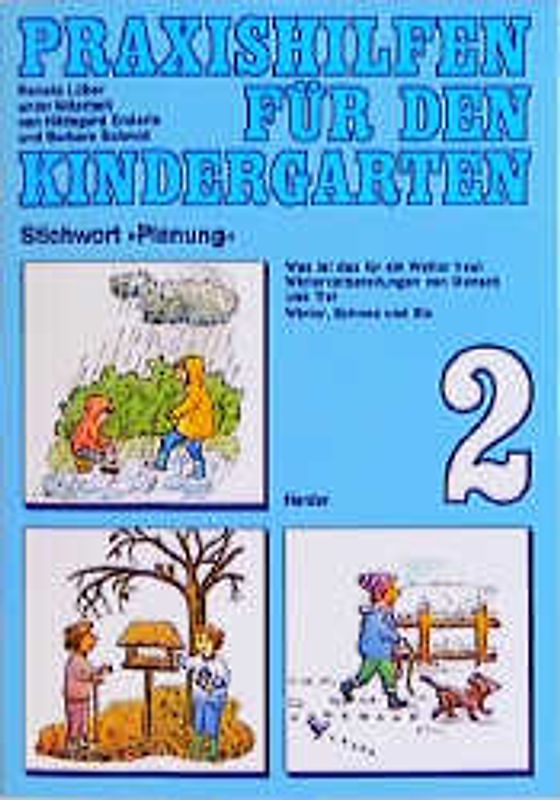 Praxishilfen für den Kindergarten. Stichwort "Planung" / Was ist das für ein Wetter heut' /Wintervorbereitungen von Mensch und Tier /Winter, Schnee und Eis