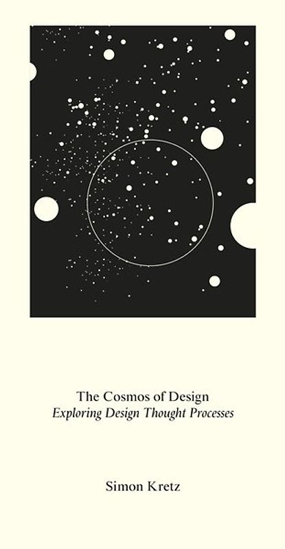Simon Kretz. The Cosmos of Design. Exploring the Designer’s Mind