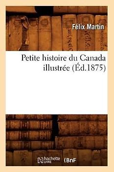 Petite Histoire Du Canada Illustrée (Éd.1875)