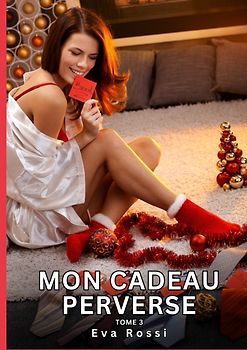 Mon Cadeau Perverse. Tome 3