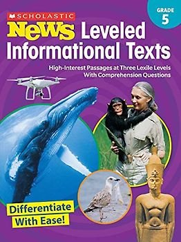 Scholastic News Leveled Informational Texts: Grade 5: High-Interest Passages at Three Lexile Levels with Comprehension Questions