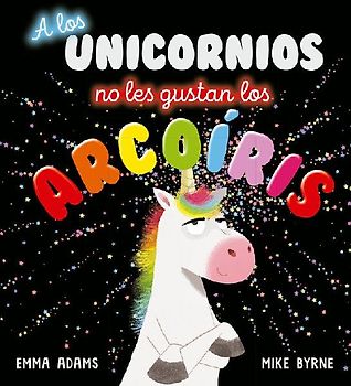 A Los Unicornios No Les Gustan Los Arcoiris