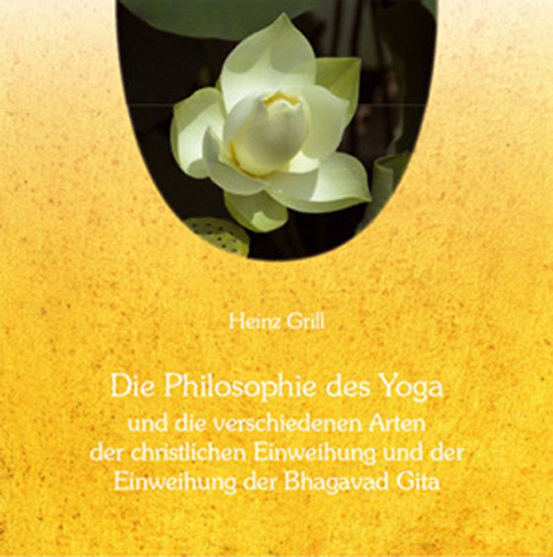 Die Philosophie des Yoga und die verschiedenen Arten der christlichen Einweihung und der Einweihung der Bhagavad Gita