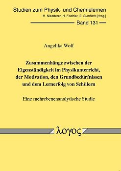 Zusammenhänge zwischen der Eigenständigkeit im Physikunterricht, der Motivation, den Grundbedürfnissen und dem Lernerfolg von Schülern