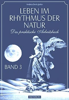 Leben im Rhythmus der Natur. Das praktische Arbeitsbuch / Leben im Rhythmus der Natur Band 3