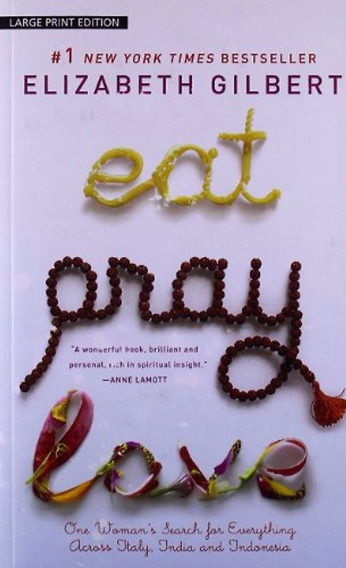 Eat, Pray, Love - One Woman's Search for Everything Across Italy, India and Indonesia - Elizabeth Gilbert
