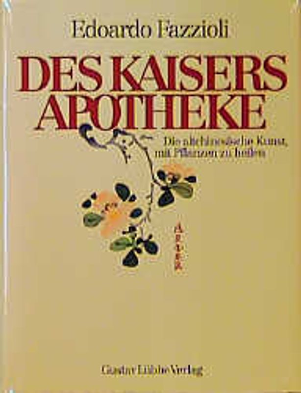 Des Kaisers Apotheke. Die altchinesische Kunst, mit Pflanzen zu heilen